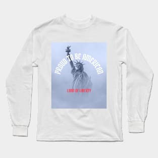 Proud To Be American: Land of Liberty Long Sleeve T-Shirt